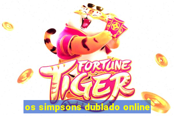 os simpsons dublado online